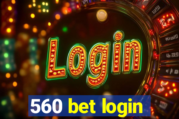 560 bet login